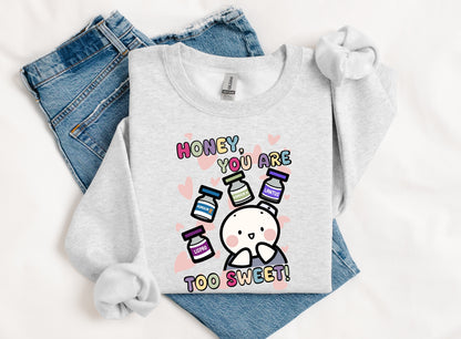 Honey You Are Too Sweet!