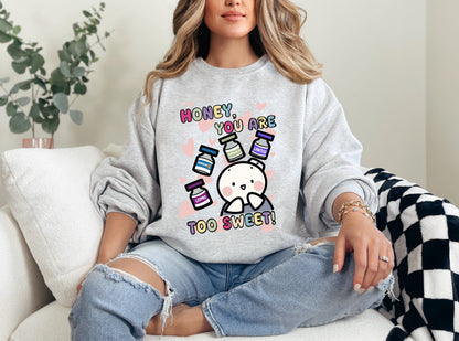 Honey You Are Too Sweet!