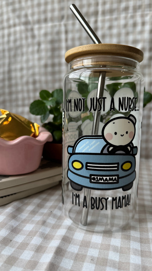 I'm Not Just A Nurse, I'm A Busy Mama - 16 oz Glass Cup